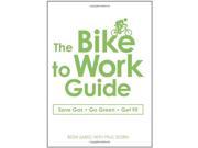 The Bike to Work Guide Save Gas Go Green Get Fit