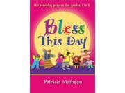 Bless This Day 150 Everyday Prayers for Grades 1 to 5