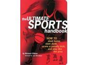 The Ultimate Sports Handbook How to Steal Home Slam Dunk Score a Penalty Kick and Play Like the Pros
