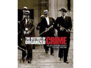 The History of Organized Crime The True Story and Secrets of Global Gangland