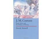 J.M.Coetzee South Africa and the Politics of Writing Perspectives on Southern Africa