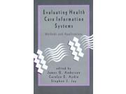 Evaluating Health Care Information Systems Methods and Applications Approaches and Applications