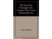 My Journey through Art Create Your Own Masterpieces