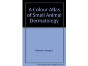 A Colour Atlas of Small Animal Dermatology