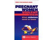 Pregnant Women Violent Men What Midwives Need to Know 1e Bfm Books for Midwives