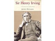 Sir Henry Irving A Victorian Actor and his World