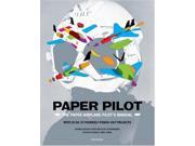 Paper Pilot The Paper Airplane Pilot s Manual. With 24 Do it youself Punch out Projects