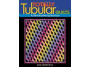 Totally Tubular Quilts Print on Demand Edition A New Strip Piecing Technique