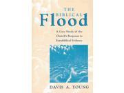 The Biblical Flood A Case Study of the Church s Response to Extrabiblical Evidence