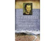 Machiavelli A Man Misunderstood