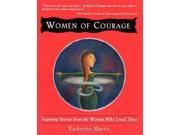 Women of Courage Inspiring Stories from the Women Who Live Them New World Library s people who dare series