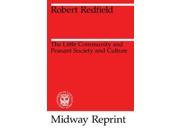 The Little Community and Peasant Society and Culture Midway Reprint Midway Reprints