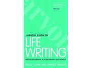 The Arvon Book of Life Writing Writing Biography Autobiography and Memoir