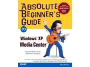 Absolute Beginner s Guide to Windows Xp Media Center The Absolute Beginner s Guide