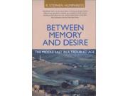 Between Memory and Desire The Middle East in a Troubled Age