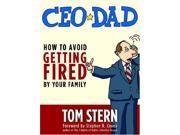 CEO Dad How to Avoid Getting Fired by Your Family