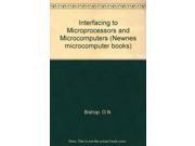 Interfacing to Microprocessors and Microcomputers Newnes microcomputer books