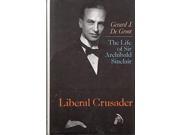 Liberal Crusader Life of Sir Archibald Sinclair
