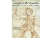 Correggio and Parmigianino Master Draughtsmen of the Renaissance