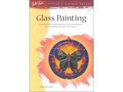 Glass Painting Discover a Wide Range of Painting Styles and Techniques for Creating Your Own Glass Masterpieces Artist s Library