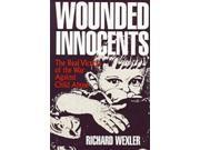 Wounded Innocents The Real Victims of the War Against Child Abuse