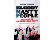 Bloody Nasty People The Rise of Britain s Far Right