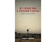 My Father Was a Freedom Fighter Gaza s Untold Story