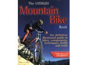 The Ultimate Mountain Bike Book The Defintive Illustrated Guide to Bikes Components Techniques Thrills and Trails
