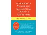 Acceptance Mindfulness Treatments for Children Adolescents A Practitioner s Guide