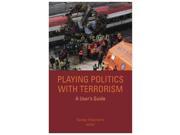 Playing Politics with Terrorism A User s Guide