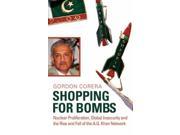 Shopping for Bombs Nuclear Proliferation Global Insecurity and the Rise and Fall of the A.Q. Khan Network