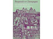 Burgundy to Champagne The Wine Trade in Early Modern France The Johns Hopkins University Studies in Historical and Political Science