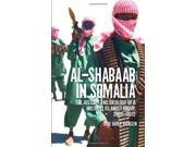Al Shabaab in Somalia The History and Ideology of a Militant Islamist Group 2005 2012 Somali Politics and History