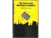 Future with Microelectronics Forecasting the Effects of Information Technology