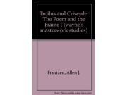Troilus and Criseyde The Poem and the Frame Twayne s masterwork studies