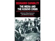 DEGRADED CAPABILITY THE MEDIA AND THE KOSOVO CRISIS
