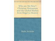 Who are We Now? Christian Humanism and the Global Market from Hegel to Heaney