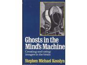 Ghosts in the Mind s Machine Creating and Using Images in the Brain