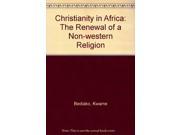 Christianity in Africa The Renewal of a Non western Religion