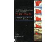 Working Class Politics in Crisis Essays on Labour and the State