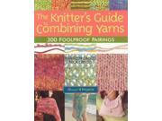 The Knitter s Guide to Combining Yarns 300 Foolproof Pairings