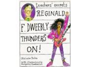 Reginald F. Dweebly Thunders on! Teacher s secrets