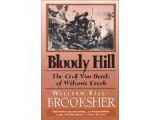 Bloody Hill the Civil War Battle of Wilson s Creek
