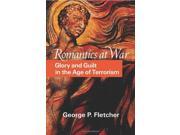 Romantics at War Glory and Guilt in the Age of Terrorism