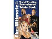 The Ultimate World Wrestling Entertainment Trivia Book The Ultimate WWE Trivia Book