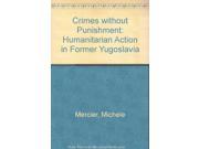 Crimes without Punishment Humanitarian Action in Former Yugoslavia
