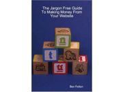 The Jargon Free Guide To Making Money From Your Website