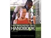 The Fitness Instructor s Handbook A Complete Guide to Health and Fitness Fitness Professionals