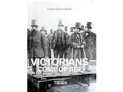 Victorians Come of Age 1850s Looking Back at Britain