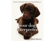 Your Dog Interpreter How to Understand What Your Dog Is Telling You